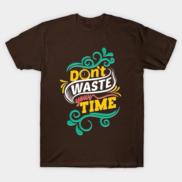 Dont Waste Your Time T-Shirt by Blocks